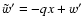 $\tilde w' = -qx + w'$