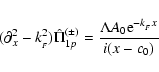 \begin{displaymath}(\partial_x^2 - k_{_F}^2)\hat\Pi_{1p}^{(\pm)} = \frac{\Lambda A_0 {\rm e}^{-k_{_F}x}}{i(x-c_0)}
\end{displaymath}