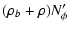 $\displaystyle (\rho_b+\rho) N_\phi'$