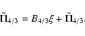 \begin{displaymath}\tilde\Pi_{4/3} = B_{4/3}\xi + \breve\Pi_{4/3}.
\end{displaymath}