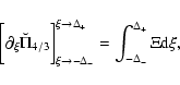 \begin{displaymath}\biggl[\partial_\xi \breve\Pi_{4/3}\biggr]^{\xi\rightarrow \D...
... -\Delta_{-}}
= \int_{-\Delta_{-}}^{\Delta_{+}}\Xi {\rm d}\xi,
\end{displaymath}