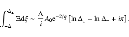 \begin{displaymath}\int_{-\Delta_{_-}}^{\Delta_{_+}}
{\Xi {\rm d}\xi}
\sim
\frac...
... e}^{-2/q}\left[\ln\Delta_{_+} - \ln\Delta{_-} + i\pi
\right].
\end{displaymath}