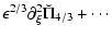 $\displaystyle \epsilon^{2/3}\partial_\xi^2\breve\Pi_{4/3} + \cdots$