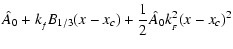 $\displaystyle \hat A_0 + k_{_f}B_{1/3}(x-x_c) + \frac{1}{2}\hat A_0k_{_F}^2(x-x_c)^2$