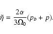 \begin{displaymath}\tilde\eta = \frac{2\alpha}{3\Omega_0}(p_b + p). \end{displaymath}
