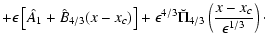 $\displaystyle + \epsilon \left[\hat A_1 + \hat B_{4/3}(x-x_c)\right] +
\epsilon^{4/3}\breve\Pi_{4/3}\left(\frac{x-x_c}{\epsilon^{1/3}}\right)\cdot$