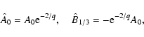 \begin{displaymath}\hat A_0 = A_0 {\rm e}^{-2/q},\quad \hat B_{1/3} = -{\rm e}^{-2/q} A_0,
\end{displaymath}
