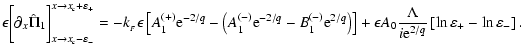 $\displaystyle \epsilon\biggl[\partial_x \hat \Pi_1\biggr]^{x\rightarrow x_c + \...
...rac{\Lambda}{i{\rm e}^{2/q}}\left[\ln\varepsilon_{+}-\ln\varepsilon_{-}\right].$