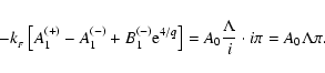 \begin{displaymath}-k_{_F}\left[A_1^{(+)} -A_1^{(-)} + B_1^{(-)}{\rm e}^{4/q}\right] =
A_0\frac{\Lambda}{i}\cdot i\pi = A_0\Lambda\pi.
\end{displaymath}