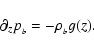 \begin{displaymath}\partial_z p_{_b} =- \rho_{_b} g(z).
\end{displaymath}