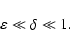 \begin{displaymath}\varepsilon \ll \delta \ll 1.
\end{displaymath}