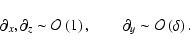 \begin{displaymath}\partial_x, \partial_z \sim {\cal O}\left({1}\right), \qquad \partial_y \sim{\cal O}\left({\delta}\right).
\end{displaymath}
