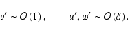 \begin{displaymath}v' \sim {\cal O}\left({1}\right), \qquad u',w' \sim {\cal O}\left({\delta}\right).
\end{displaymath}