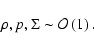 \begin{displaymath}\rho,p,\Sigma \sim {\cal O}\left({1}\right).
\end{displaymath}