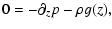 $\displaystyle 0 = -{\partial_z p} - {\rho g(z)},$