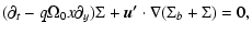 $\displaystyle (\partial_t - q\Omega_0x \partial_y)\Sigma + \vec{u'}\cdot
\nabla(\Sigma_b + \Sigma) = 0,$