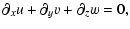 $\displaystyle \partial_x u + \partial_y v + \partial_z w = 0,$