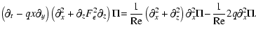 $\displaystyle \left({\partial_t} - q x{\partial_y}\right)
\left({\partial_x^2} ...
... \partial_z^2\right)
\partial_x^2\Pi \!- \!\frac{1}{{\rm Re}}2q\partial_x^2\Pi.$