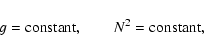 \begin{displaymath}g = {\rm constant},\qquad
N^2 = {\rm constant},
\end{displaymath}