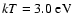 $kT=3.0~\rm {eV}$