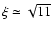 $\xi\simeq\sqrt{11}$
