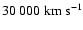 $30~000~\rm{km~s^{-1}}$
