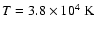 $T= 3.8\times10^4~\rm{K}$