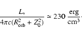 \begin{displaymath}\frac{L_*}{4\pi c(R_{\rm orb}^2+Z_0^2)}\simeq 230 ~\frac{\rm erg}{\rm cm^3}\cdot
\end{displaymath}
