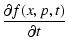 $\displaystyle \frac{\partial f(x,p,t)}{\partial t}$