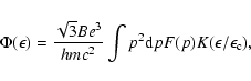 \begin{displaymath}\Phi(\epsilon)=\frac{\sqrt{3}Be^3}{hmc^2}\int p^2 {\rm d}p F(p) K(\epsilon/\epsilon_{\rm c}),
\end{displaymath}