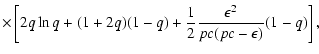 $\displaystyle \times \left[2q \ln q+(1+2q)(1-q)+\frac{1}{2}\displaystyle \frac{\epsilon ^2}{pc(pc-\epsilon)}(1-q) \right],$