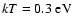 $kT=0.3~\rm {eV}$
