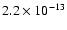 $2.2\times 10^{-13}$