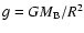 $g=GM_{\rm B}/R^2$