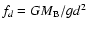 $f_d = GM_{\rm B}/ gd^2$