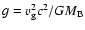 $g=\varv_{\rm g}^2c^2/GM_{\rm B}$