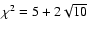 $\chi^2=5+2\sqrt{10}$