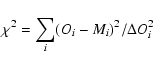 \begin{displaymath}\chi^2 = \sum_i (O_i - M_i)^2 / \Delta O_i^2
\end{displaymath}