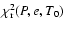 $\chi^{2}_{\rm r}(P, e, T_{0})$