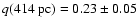 $q(414~{\rm pc}) = 0.23 \pm 0.05$