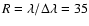 $R=\lambda/\Delta\lambda=35$