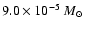 $9.0 \times 10^{-5}~M_\odot$