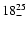$18 ^{\rm 25}_{-}$