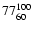 $77 ^{\rm 100}_{60}$