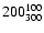 $200 ^{\rm 100}_{300}$