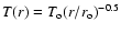 $T(r) = T_{\rm o} (r/r_{\rm o})^{-0.5}$