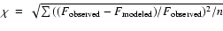 $\chi~=~\sqrt{\sum{((F_{\rm observed}-F_{\rm modeled})/F_{\rm observed})^2}/n}$