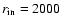 $r_{\rm in}= 2000$