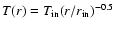 $T(r) = T_{\rm in} (r/r_{\rm in})^{-0.5}$