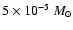 $5 \times 10^{-5}~M_\odot$